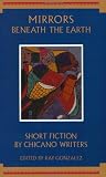 Mirrors Beneath the Earth: Short Fiction by Chicano Writers