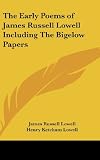 The Early Poems of James Russell Lowell Including The Bigelow Papers