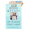 Food and Feast in Tudor England (Food & Feasts)
