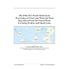 The 2006-2011 World Outlook for Processing or Preserving Meat and Meat Byproducts from... by Butchering