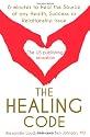 The Healing Code: 6 Minutes to Heal the Source of Your Health, Success or Relationship Issue