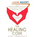 The Healing Code: 6 Minutes to Heal the Source of Your Health, Success or Relationship Issue