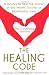 The Healing Code: 6 Minutes to Heal the Source of Your Health, Success or Relationship Issue
