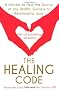 The Healing Code: 6 Minutes to Heal the Source of Your Health, Success or Relationship Issue