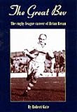 The Great Bev: The Rugby League Career of Brian Bevan