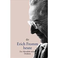 Erich Fromm heute. Zur Aktualit�t seines Denkens.