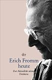 Erich Fromm heute. Zur Aktualit�t seines Denkens.