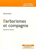 Barbarismes et compagnie : Pour retrouver le sens des mots : faux frères, faux cousins, faux amis... Impropriétés, confusions, contresens, paronymes, pléonasmes