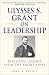 Ulysses S. Grant on Leadership: Executive Lessons from the Front Lines