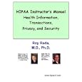 HIPAA Instructors Manual: Health Information Transactions, Privacy, and Security by Roy Rada