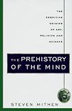 The Prehistory of the Mind: The Cognitive Origins of Art, Religion and Science