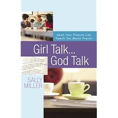 Girl Talk...God Talk: What Your Friends Can Teach You About Prayer