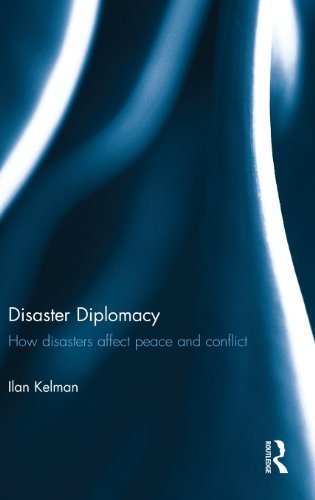 Disaster Diplomacy: How Disasters Affect Peace and Conflict by Kelman, Ilan (2011) Hardcover