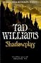 Shadowplay: Shadowmarch Trilogy Book Two (Shadowmarch Quartet)
