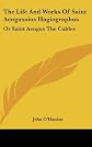 The Life And Works Of Saint Aengussius Hagiographus: Or Saint Aengus The Culdee