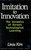 Imitation to Innovation: The Dynamics of Korea`s Technological Learning (Management of Innovation and Change Series)