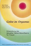 Gel�st im Orgasmus: Entwicklung des sexuellen Selbst-Bewu�tseins f�r Frauen - Julia Heiman