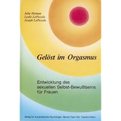 Gel�st im Orgasmus: Entwicklung des sexuellen Selbst-Bewu�tseins f�r Frauen