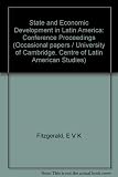 The state and economic development in Latin America : proceedings of a conference held at Cambridge in December, 1976