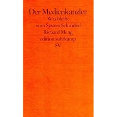 Der Medienkanzler. Was bleibt vom System Schr�der.