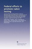 Federal Efforts To Promote Radon Testing Hearing Before The Subcommittee On Natural Resources Agriculture Research And Environment Of The Committee  First Congress Second Session May 16 1990