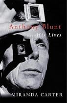 Anthony Blunt: His Lives