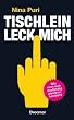 Tischlein, leck mich: Wie man sich anst�ndig danebenbenimmt