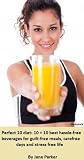 Perfect 10 diet: 10 + 10 best hassle-free beverages for guilt-free meals, carefree days and stress free life