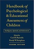 Handbook of Psychological and Educational Assessment of Children, 2/e: Intelligence, Aptitude, and Achievement