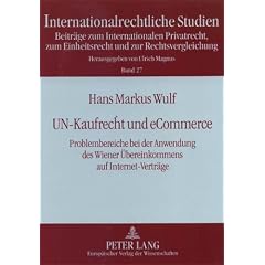 UN-Kaufrecht und eCommerce: Problembereiche bei der Anwendung des Wiener �bereinkommens auf Internet-Vertr�ge