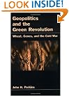 Geopolitics and the Green Revolution: Wheat, Genes, and the Cold War