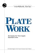 Plate Work: Mechanics for Two-Umpire Baseball Crews (Workbook Series)