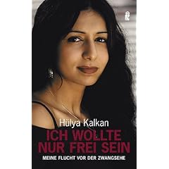 Ich wollte nur frei sein: Meine Flucht vor der Zwangsehe