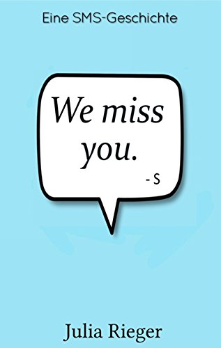 We miss you: Eine SMS-Geschichte (German Edition)