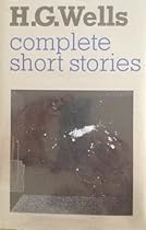 The Complete Short Stories of H.G. Wells