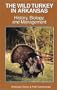 The wild turkey in Arkansas: History, biology and management