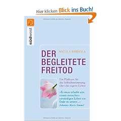 Der begleitete Freitod: Ein Pl�doyer f�r die Selbstbestimmung �ber das eigene Leben