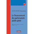 Le financement des partenariats public-priv� : Probl�matiques juridiques et financi�res, pratiques et enjeux
