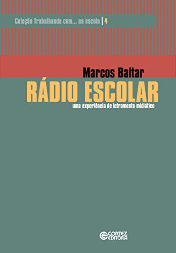 Rádio Escolar: uma experiência de letramento midiático (Coleção Trabalhando com... na escola Livro 4) (Portuguese Edition)