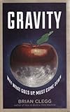 Gravity : why what goes up, must come down
