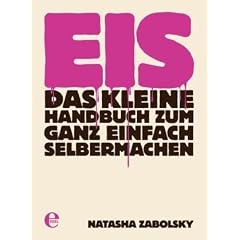 Eis: Das kleine Handbuch zum ganz einfach Selbermachen