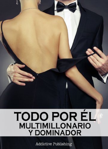 Todo por Ã©l (Multimillonario y dominador) - volumen 6 (Spanish Edition)