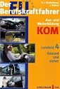 Der EU-Berufskraftfahrer - Gesamtpaket Aus- und Weiterbildung KOM: Der EU-Berufskraftfahrer - Lehrbuch f&uuml;r die Aus- und Weiterbildung: Lernfeld 4: Gesund und sicher