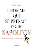 L'homme qui se prenait pour Napol�on : Pour une histoire politique de la folie
