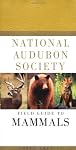 National Audubon Society Field Guide to North American Mammals: (Revised and Expanded) (Audubon Society Field Guide)