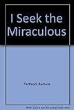 I seek the miraculous