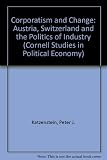 Corporatism and change : Austria, Switzerland and politics of industry
