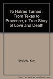 To hatred turned : from Texas to Provence, a true story of love and death