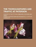 The thoroughfares and traffic at Paterson; A report of the City Plan Commission, Paterson, New Jersey