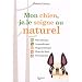 Mon chien, je le soigne au naturel : Phytoth�rapie, aromath�rapie, magn�toth�rapie, Fleurs de Bach, hom�opathie
